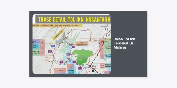 Panduan Jalan Tol IKN Terdekat di Malang: Rute, Estimasi Biaya, dan Akses Strategis ke Nusantara
