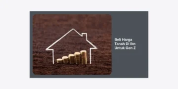 Panduan Lengkap Beli Harga Tanah di IKN untuk Gen Z: Investasi Masa Depan Mulai Sekarang