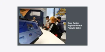 Panduan Lengkap Cara Daftar Paylater Untuk Pemula Di Ikn: Praktis & Cepat