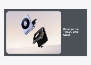 Panduan Lengkap Cara Hp Lipat Terbaru 2026 Gratis: Tips Terperinci dan Strategi Resmi