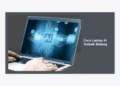 Panduan Lengkap Cara Memilih Laptop AI terbaik Malang untuk Produktivitas 2024