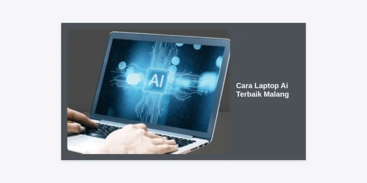 Panduan Lengkap Cara Memilih Laptop AI terbaik Malang untuk Produktivitas 2024