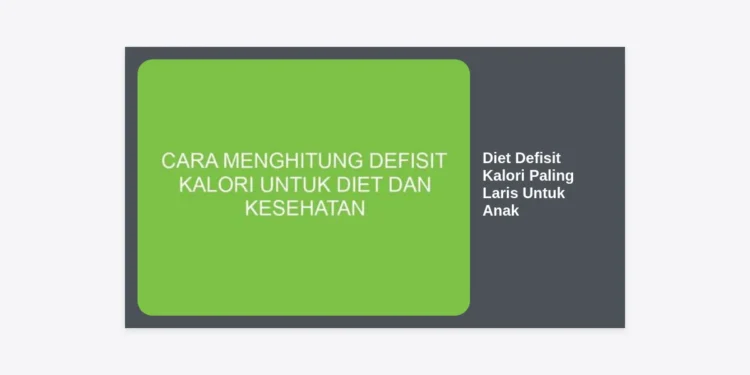 Panduan Lengkap Diet Defisit Kalori Paling Laris Untuk Anak yang Aman dan Sehat