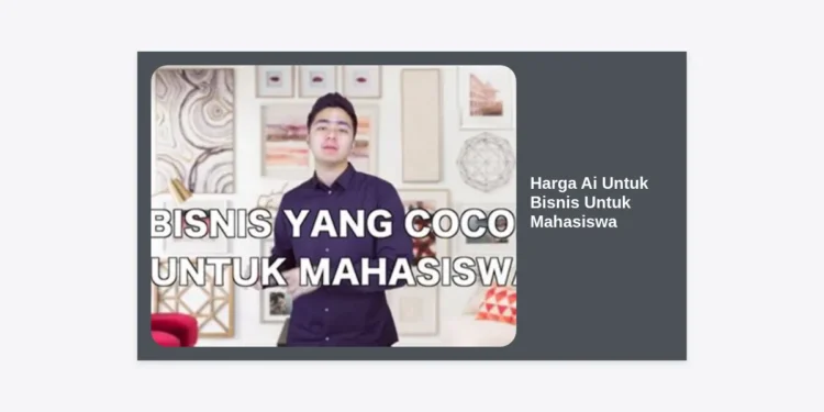 Panduan Lengkap Harga AI untuk Bisnis untuk Mahasiswa: Solusi Cerdas Memulai Startup dengan Modal Minim