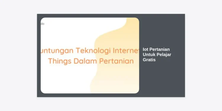Panduan Lengkap IoT Pertanian Untuk Pelajar Gratis: Masa Depan Ketahanan Pangan