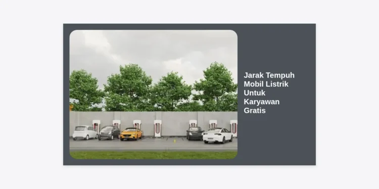 Panduan Lengkap Jarak Tempuh Mobil Listrik Untuk Karyawan Gratis: Solusi Mobilitas Modern