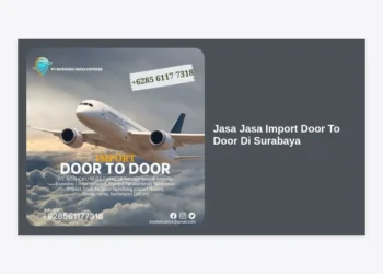 Panduan Lengkap Jasa Jasa Import Door To Door Di Surabaya: Solusi Logistik Global Tanpa Ribet
