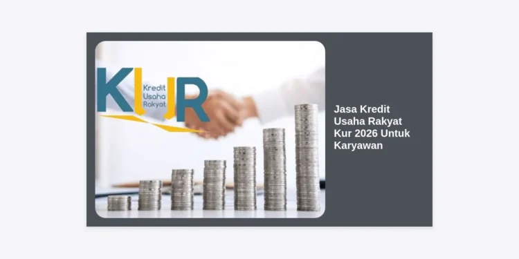 Panduan Lengkap Jasa Kredit Usaha Rakyat KUR 2026 Untuk Karyawan: Syarat, Cara Pengajuan, dan Tips Lolos