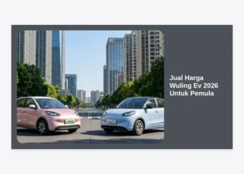 Panduan Lengkap Jual Harga Wuling Ev 2026 Untuk Pemula: Spesifikasi, Tips, dan Simulasi Kredit