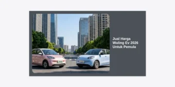 Panduan Lengkap Jual Harga Wuling Ev 2026 Untuk Pemula: Spesifikasi, Tips, dan Simulasi Kredit