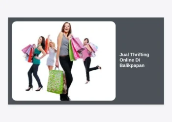 Panduan Lengkap Jual Thrifting Online Di Balikpapan: Peluang Bisnis Menguntungkan di Kota Minyak