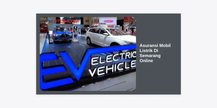 Panduan Lengkap Memilih Asuransi Mobil Listrik Di Semarang Online: Proteksi Terbaik untuk Kendaraan Masa Depan Anda