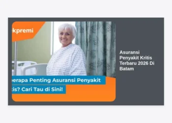 Panduan Lengkap Memilih Asuransi Penyakit Kritis Terbaru 2026 Di Batam untuk Perlindungan Finansial Maksimal