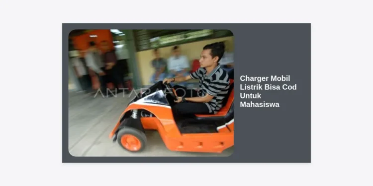 Panduan Lengkap Memilih Charger Mobil Listrik Bisa COD untuk Mahasiswa: Hemat dan Terpercaya