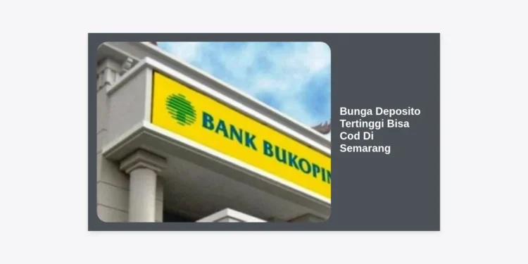 Panduan Lengkap Mencari Bunga Deposito Tertinggi Bisa Cod Di Semarang: Investasi Masa Depan yang Praktis