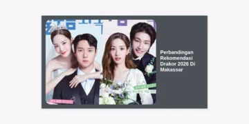 Panduan Lengkap Perbandingan Rekomendasi Drakor 2026 Di Makassar: Tren, Genre, dan Platform Terbaik