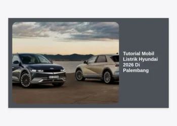 Panduan Lengkap Tutorial Mobil Listrik Hyundai 2026 Di Palembang: Optimasi Performa & Perawatan
