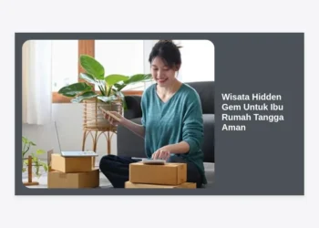 Panduan Lengkap Wisata Hidden Gem Untuk Ibu Rumah Tangga Aman: Tips Me-Time Berkualitas