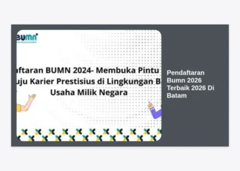 Pendaftaran BUMN 2026 Terbaik 2026 di Batam: Panduan Strategis & Tips Lolos Seleksi