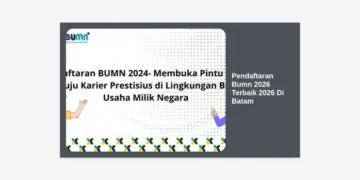 Pendaftaran BUMN 2026 Terbaik 2026 di Batam: Panduan Strategis & Tips Lolos Seleksi
