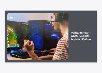 Perbandingan Game Esports Android Batam: Panduan Lengkap Memilih Game Kompetitif Terbaik