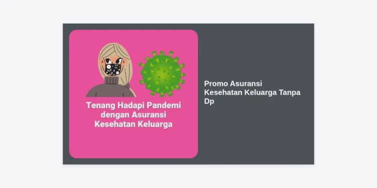 Promo Asuransi Kesehatan Keluarga Tanpa DP: Panduan Lengkap dan Cara Mendapatkannya
