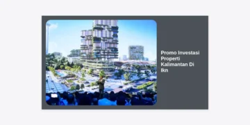 Promo Investasi Properti Kalimantan Di Ikn: Raih Keuntungan Maksimal di Jantung Ibu Kota Baru