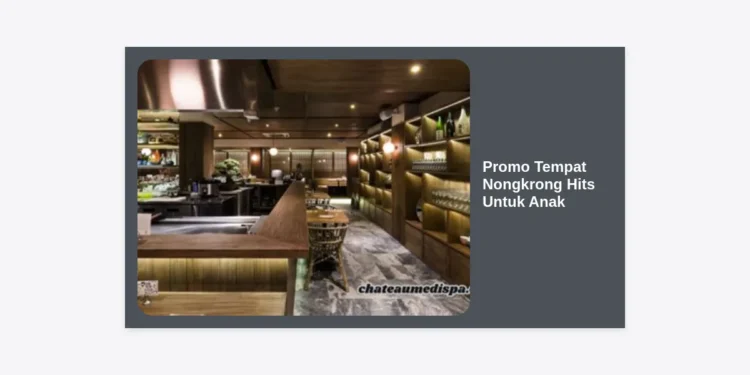 Promo Tempat Nongkrong Hits Untuk Anak: Panduan Lengkap Hemat & Seru 2024