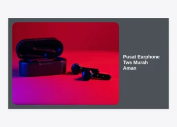 Pusat Earphone TWS Murah Aman: Panduan Terlengkap Membeli Grosir dan Eceran 2024