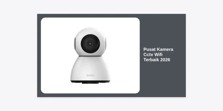Pusat Kamera Cctv Wifi Terbaik 2026: Panduan Lengkap Keamanan Pintar