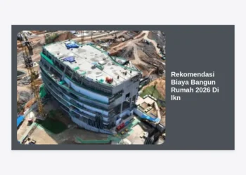 Rekomendasi Biaya Bangun Rumah 2026 Di Ikn: Panduan Lengkap & Estimasi Terbaru