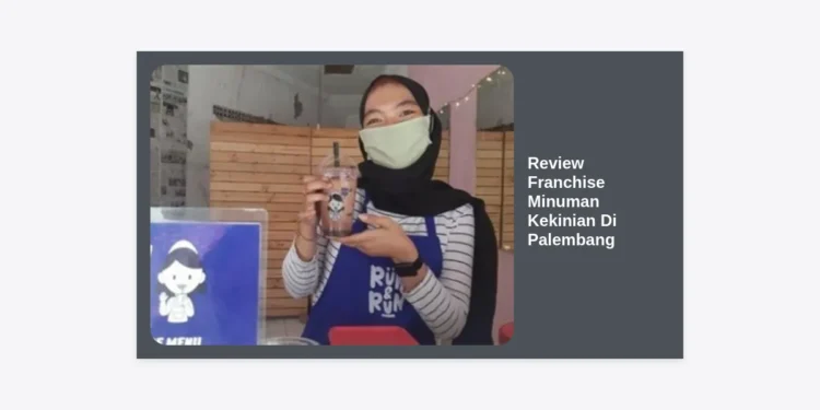 Review Franchise Minuman Kekinian Di Palembang: Peluang Bisnis Menguntungkan & Analisis Lengkap 2024