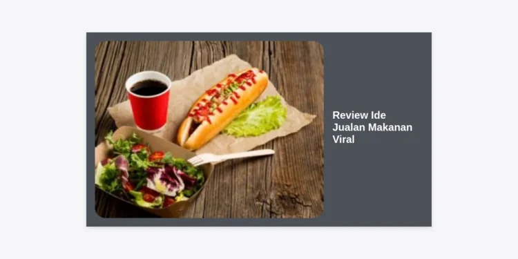 Review Ide Jualan Makanan Viral 2024: Panduan Lengkap & Strategi Bisnis Pasti Cuan