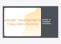 Review IoT Pertanian Pekanbaru: Transformasi Digital Agraria di Bumi Lancang Kuning