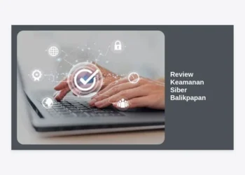 Review Keamanan Siber Balikpapan 2024: Panduan Strategis Melindungi Aset Digital di Gerbang IKN