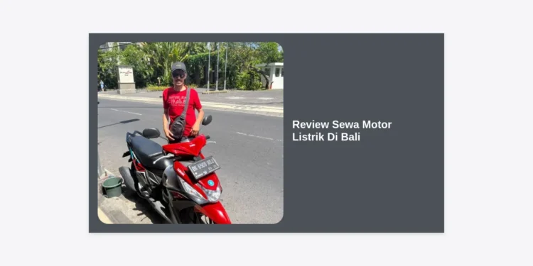 Review Sewa Motor Listrik Di Bali 2024: Panduan Lengkap, Harga, & Tips Hemat
