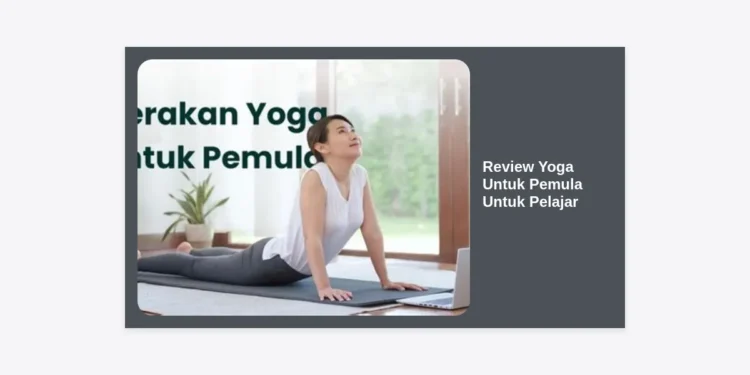 Review Yoga Untuk Pemula Untuk Pelajar: Panduan Lengkap Sehat Fisik dan Mental