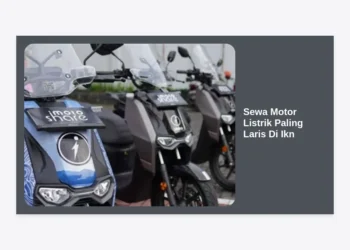 Sewa Motor Listrik Paling Laris Di Ikn: Panduan Lengkap & Rekomendasi 2024