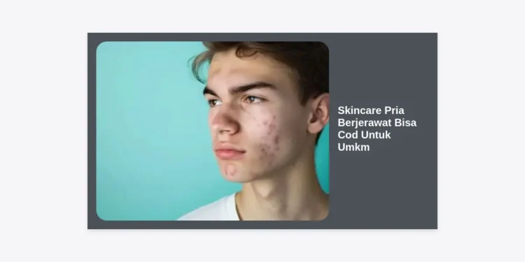Skincare Pria Berjerawat Bisa COD Untuk UMKM: Panduan Lengkap & Peluang Bisnis 2024