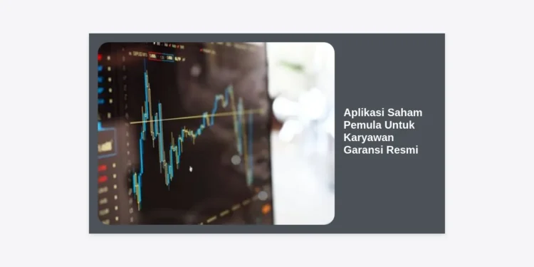 Strategi Investasi & Daftar Aplikasi Saham Pemula Untuk Karyawan Garansi Resmi OJK 2024