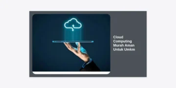 Strategi Memilih Cloud Computing Murah Aman Untuk Umkm: Solusi Digitalisasi Hemat dan Terpercaya