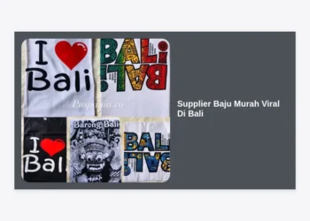 Supplier Baju Murah Viral Di Bali: Panduan Lengkap Bisnis Fashion Grosir Terpercaya