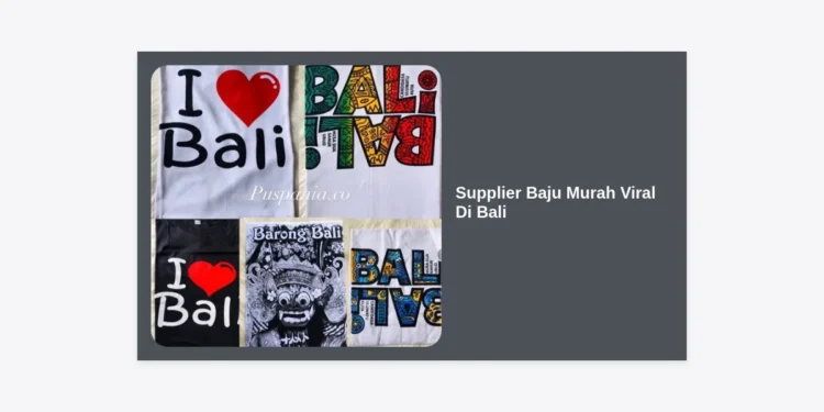 Supplier Baju Murah Viral Di Bali: Panduan Lengkap Bisnis Fashion Grosir Terpercaya