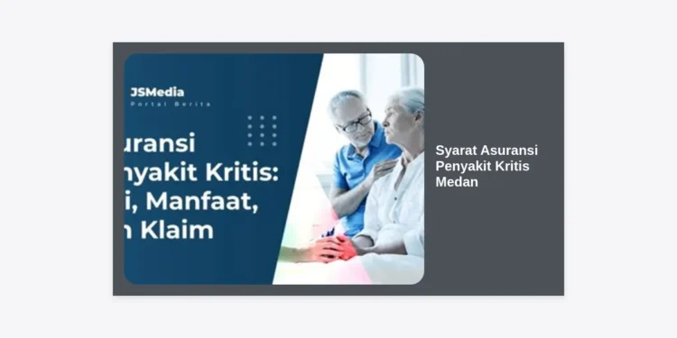 Syarat Asuransi Penyakit Kritis Medan: Panduan Lengkap dan Cara Pengajuannya