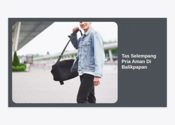 Tas Selempang Pria Aman Di Balikpapan: Panduan Lengkap Memilih Anti-Maling & Stylish