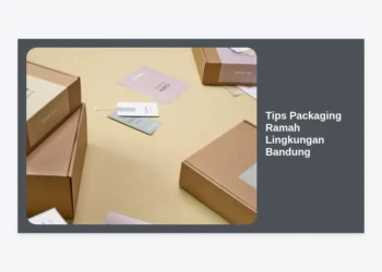 Tips Packaging Ramah Lingkungan Bandung: Panduan Lengkap untuk Bisnis Berkelanjutan
