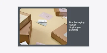 Tips Packaging Ramah Lingkungan Bandung: Panduan Lengkap untuk Bisnis Berkelanjutan
