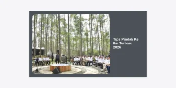 Tips Pindah ke IKN Terbaru 2026: Panduan Lengkap dan Strategi Sukses