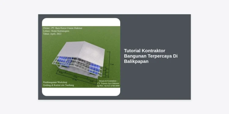 Tutorial Kontraktor Bangunan Terpercaya Di Balikpapan: Panduan Lengkap Memilih Jasa Konstruksi Terbaik