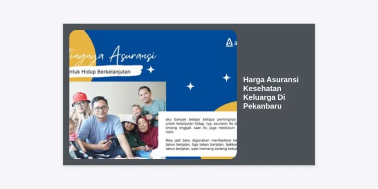 Update Harga Asuransi Kesehatan Keluarga di Pekanbaru 2024: Panduan Lengkap & Estimasi Premi
